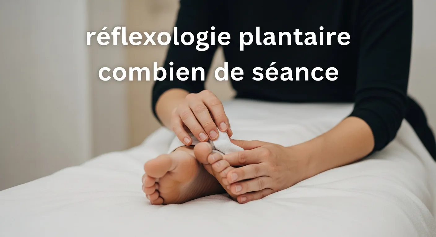 Réflexologie plantaire combien de séance : guide personnalisé pour votre suivi